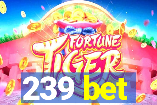 239 bet